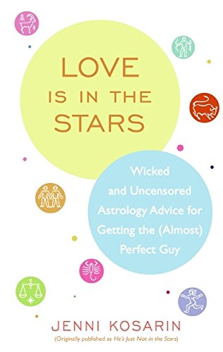 Book Cover Love Is in the Stars: Wicked and Uncensored Astrology Advice for Getting the (Almost) Perfect Guy