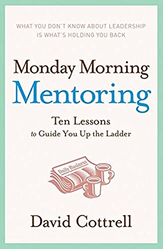 Book Cover Monday Morning Mentoring: Ten Lessons to Guide You Up the Ladder