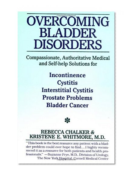 Book Cover Overcoming Bladder Disorders: Compassionate, Authoritative, Medical and Self-Help Solutions for