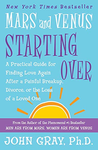 Book Cover Mars and Venus Starting Over: A Practical Guide for Finding Love Again After a Painful Breakup, Divorce, or the Loss of a Loved One