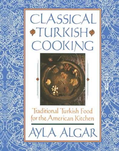 Book Cover Classical Turkish Cooking: Traditional Turkish Food for the American Kitchen