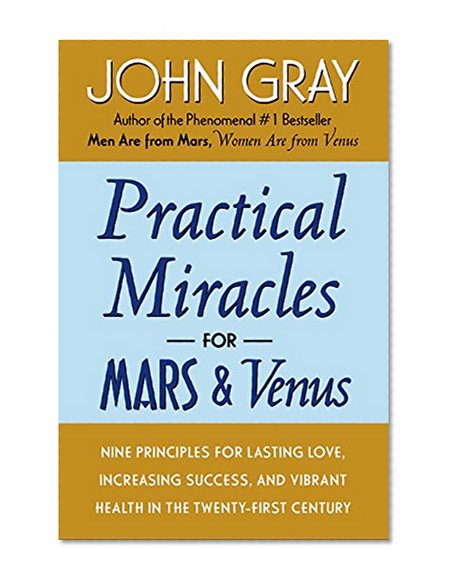 Book Cover Practical Miracles for Mars and Venus: Nine Principles for Lasting Love, Increasing Success, and Vibrant Health in the Twenty-first Century