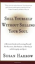 Book Cover Sell Yourself Without Selling Your Soul: A Woman's Guide to Promoting Herself, Her Business, Her Product, or Her Cause with Integrity and Spirit