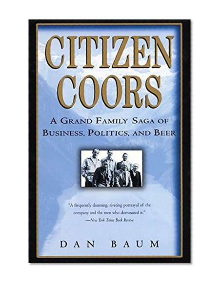 Book Cover Citizen Coors: A Grand Family Saga of Business, Politics, and Beer