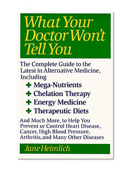 Book Cover What Your Doctor Won't Tell You : The Complete Guide to the Latest in Alternative Medicine