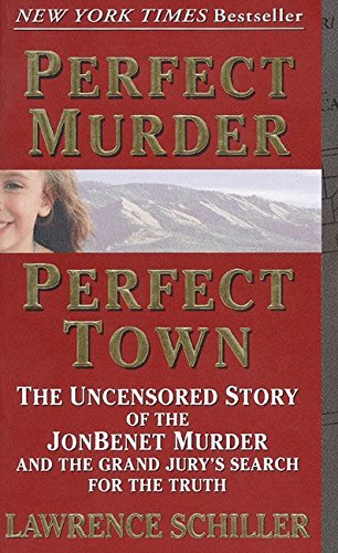 Book Cover Perfect Murder, Perfect Town : The Uncensored Story of the JonBenet Murder and the Grand Jury's Search for the Final Truth