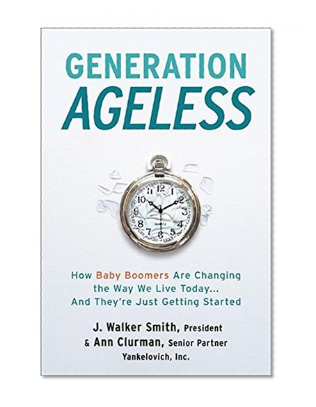 Book Cover Generation Ageless: How Baby Boomers Are Changing the Way We Live Today . . . And They're Just Getting Started