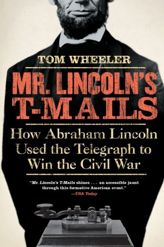 Book Cover Mr. Lincoln's T-Mails: How Abraham Lincoln Used the Telegraph to Win the Civil War