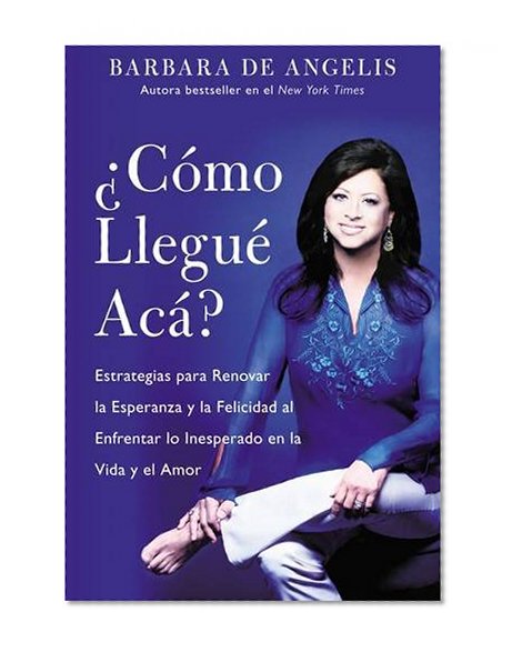 Book Cover Como Llegue Aca?: Estrategias para Renovar la Esperanza y la Felicidad al Enfrentar lo Inesperado en la Vida y el Amor (Spanish Edition)
