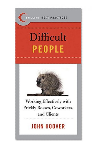 Book Cover Best Practices: Difficult People: Working Effectively with Prickly Bosses, Coworkers, and Clients (Collins Best Practices Series)