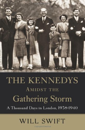Book Cover The Kennedys Amidst the Gathering Storm: A Thousand Days in London, 1938-1940