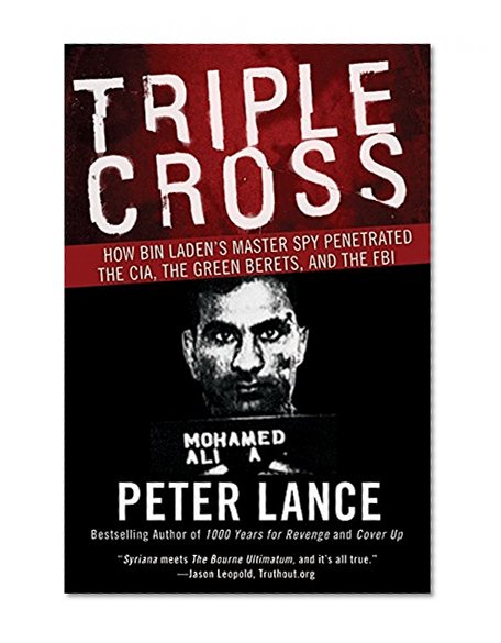 Book Cover Triple Cross: How bin Laden’s Master Spy Penetrated the CIA, the Green Berets, and the FBI
