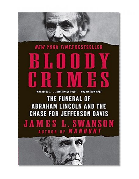 Book Cover Bloody Crimes: The Funeral of Abraham Lincoln and the Chase for Jefferson Davis