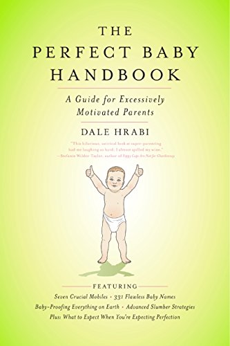 Book Cover The Perfect Baby Handbook: A Guide for Excessively Motivated Parents