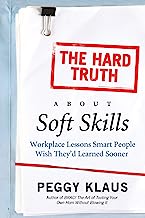 Book Cover The Hard Truth About Soft Skills: Workplace Lessons Smart People Wish They'd Learned Sooner