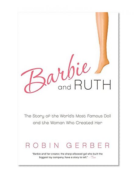 Book Cover Barbie and Ruth: The Story of the World's Most Famous Doll and the Woman Who Created Her