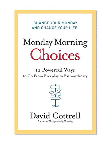 Book Cover Monday Morning Choices: 12 Powerful Ways to Go from Everyday to Extraordinary