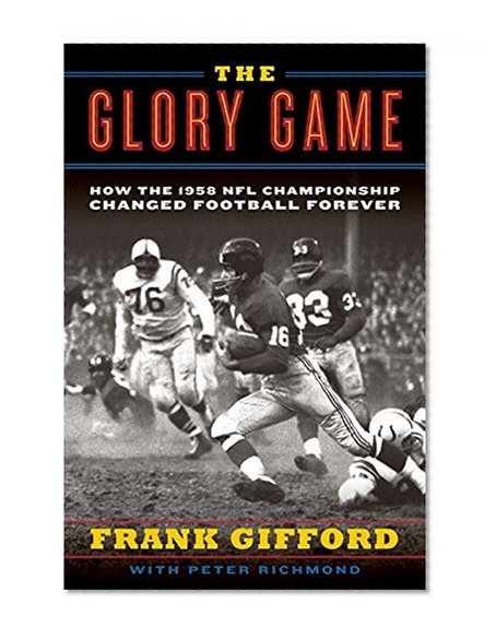 Book Cover The Glory Game: How the 1958 NFL Championship Changed Football Forever