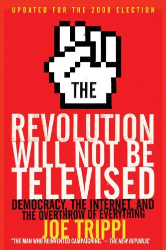 Book Cover The Revolution Will Not Be Televised Revised Ed: Democracy, the Internet, and the Overthrow of Everything