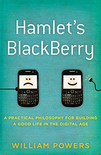 Book Cover Hamlet's BlackBerry: A Practical Philosophy for Building a Good Life in the Digital Age