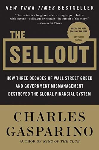 Book Cover The Sellout: How Three Decades of Wall Street Greed and Government Mismanagement Destroyed the Global Financial System
