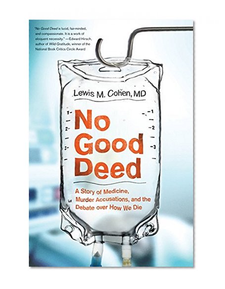Book Cover No Good Deed: A Story of Medicine, Murder Accusations, and the Debate over How We Die