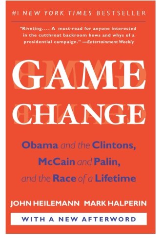 Book Cover Game Change: Obama and the Clintons, McCain and Palin, and the Race of a Lifetime