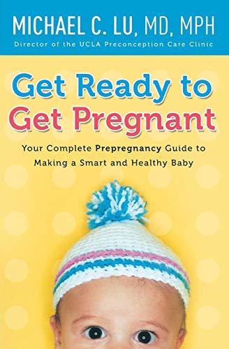 Book Cover Get Ready to Get Pregnant: Your Complete Prepregnancy Guide to Making a Smart and Healthy Baby