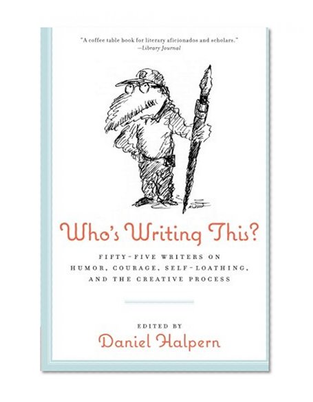Book Cover Who's Writing This?: Fifty-five Writers on Humor, Courage, Self-Loathing, and the Creative Process