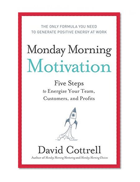 Book Cover Monday Morning Motivation: Five Steps to Energize Your Team, Customers, and Profits