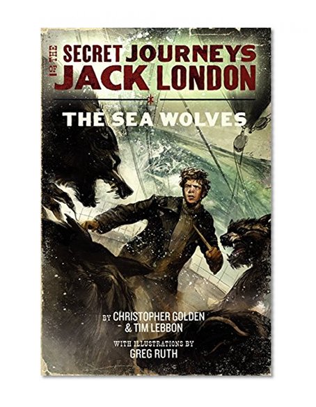 Book Cover The Secret Journeys of Jack London, Book Two: The Sea Wolves
