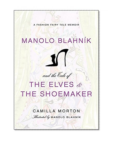 Book Cover Manolo Blahnik and the Tale of the Elves and the Shoemaker: A Fashion Fairy Tale Memoir