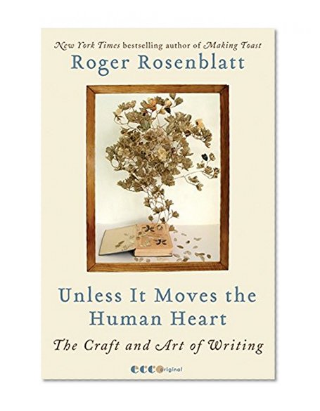 Book Cover Unless It Moves the Human Heart: The Craft and Art of Writing