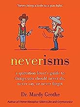 Book Cover Neverisms: A Quotation Lover's Guide to Things You Should Never Do, Never Say, or Never Forget