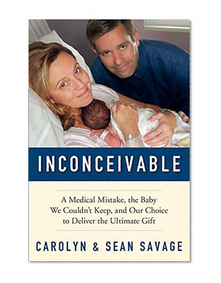 Book Cover Inconceivable: A Medical Mistake, the Baby We Couldn't Keep, and Our Choice to Deliver the Ultimate Gift