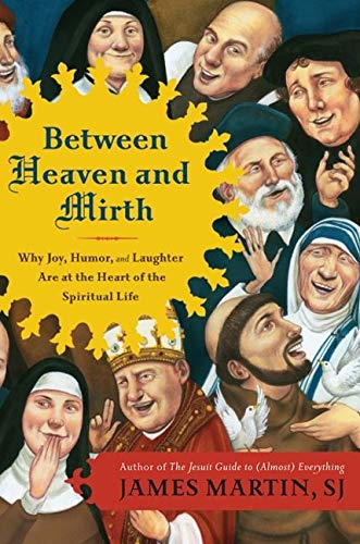 Book Cover Between Heaven and Mirth: Why Joy, Humor, and Laughter Are at the Heart of the Spiritual Life
