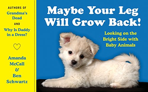 Book Cover Maybe Your Leg Will Grow Back!: Looking on the Bright Side with Baby Animals