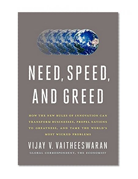 Book Cover Need, Speed, and Greed: How the New Rules of Innovation Can Transform Businesses, Propel Nations to Greatness, and Tame the World's Most Wicked Problems
