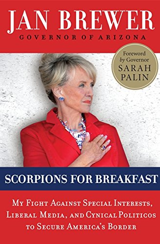 Book Cover Scorpions for Breakfast: My Fight Against Special Interests, Liberal Media, and Cynical Politicos to Secure America's Border