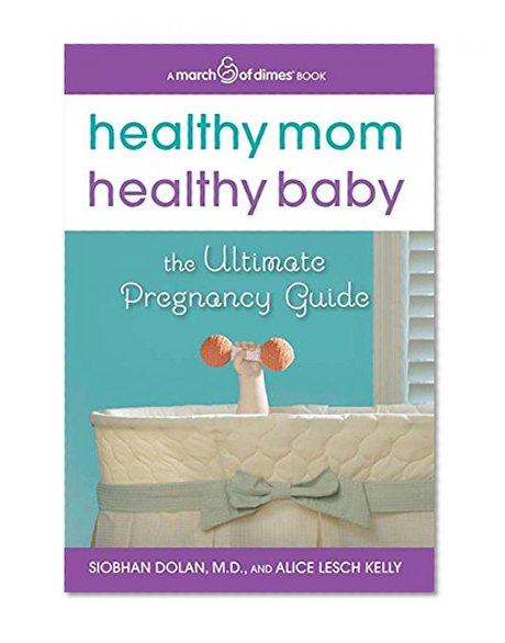 Book Cover Healthy Mom, Healthy Baby (A March of Dimes Book): The Ultimate Pregnancy Guide