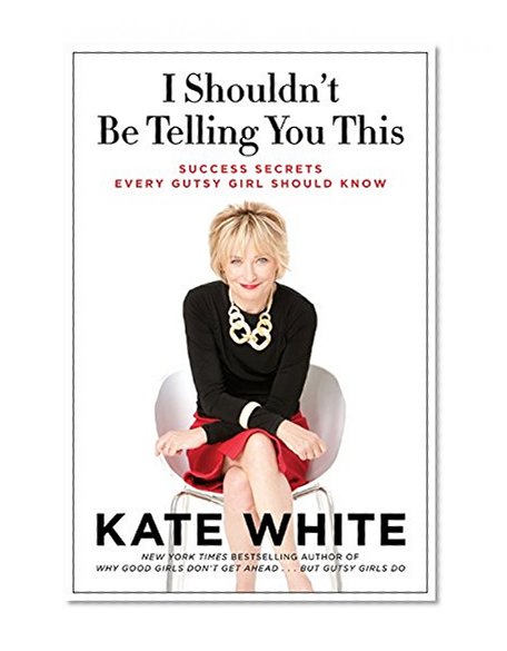 Book Cover I Shouldn't Be Telling You This: Success Secrets Every Gutsy Girl Should Know