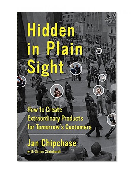 Book Cover Hidden in Plain Sight: How to Create Extraordinary Products for Tomorrow's Customers