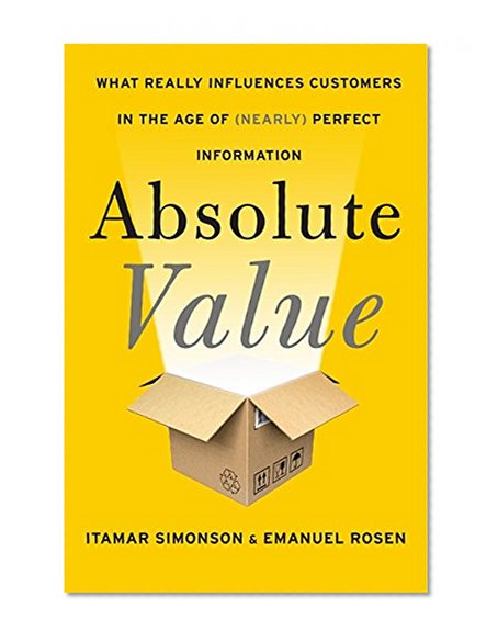 Book Cover Absolute Value: What Really Influences Customers in the Age of (Nearly) Perfect Information