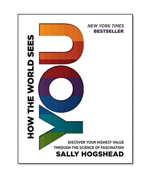 Book Cover How the World Sees You: Discover Your Highest Value Through the Science of Fascination