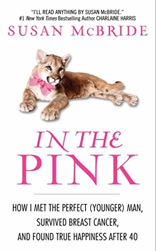 Book Cover In the Pink: How I Met the Perfect (Younger) Man, Survived Breast Cancer, and Found True Happiness After 40