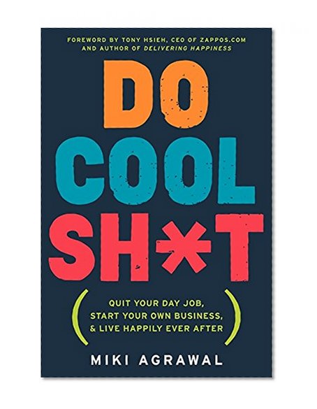 Book Cover Do Cool Sh*t: Quit Your Day Job, Start Your Own Business, and Live Happily Ever After