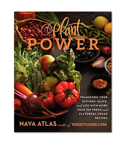 Book Cover Plant Power: Transform Your Kitchen, Plate, and Life with More Than 150 Fresh and Flavorful Vegan Recipes