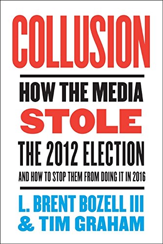 Book Cover Collusion: How the Media Stole the 2012 Election---and How to Stop Them from Doing It in 2016