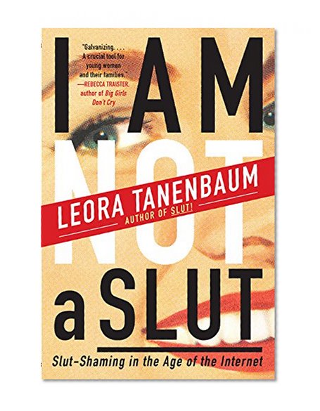 Book Cover I Am Not a Slut: Slut-Shaming in the Age of the Internet