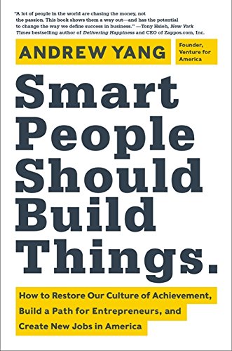 Book Cover Smart People Should Build Things: How to Restore Our Culture of Achievement, Build a Path for Entrepreneurs, and Create New Jobs in America